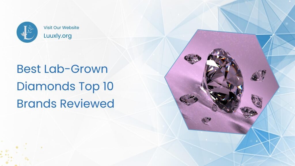 Best Lab Grown Diamonds Top 10 Brands Reviewed Discover the Best Lab-Grown Diamonds - Top 10 Brands Reviewed