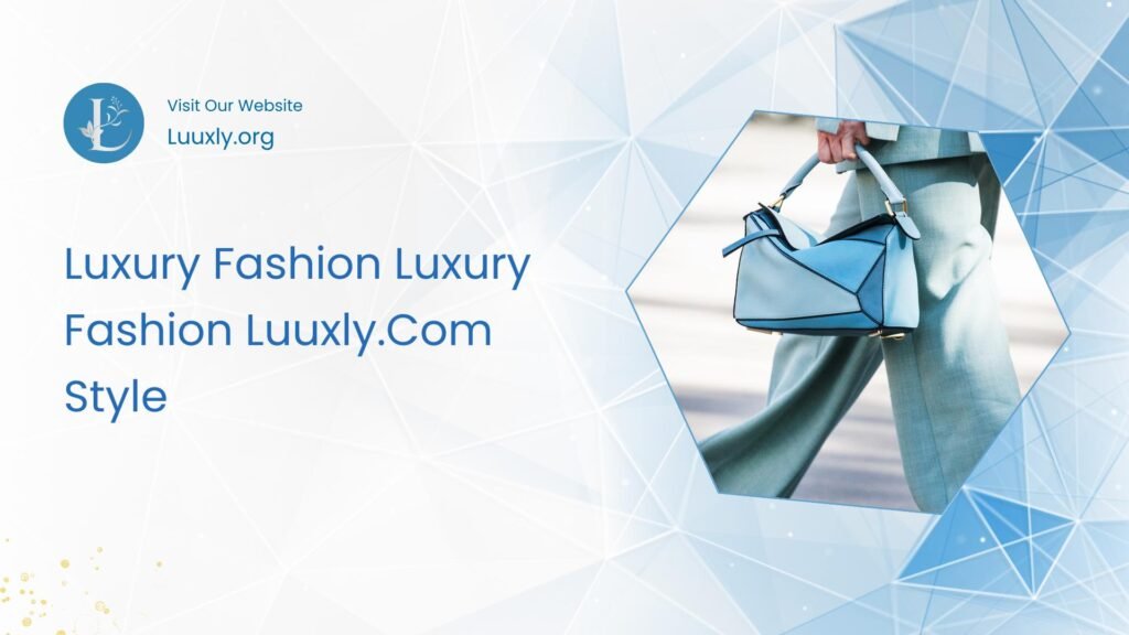 Luxury Fashion Luxury Fashion Luuxly.Com Style