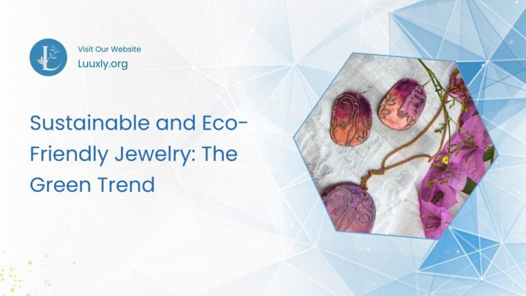 Sustainable and Eco-Friendly Jewelry The Green Trend