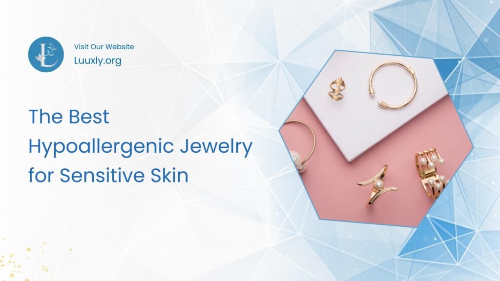 Best Hypoallergenic Jewelry for Sensitive Skin