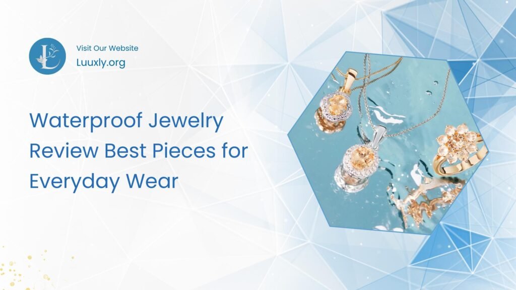 Waterproof Jewelry Review Best Pieces for Everyday Wear Waterproof Jewelry Review: Best Pieces for Everyday Wear - Discover Your Perfect Accessories