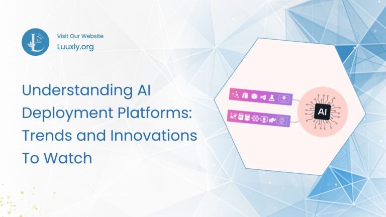 Understanding AI Deployment Platforms: Trends and Innovations To Watch 3 Understanding AI Deployment Platforms: Trends and Innovations To Watch