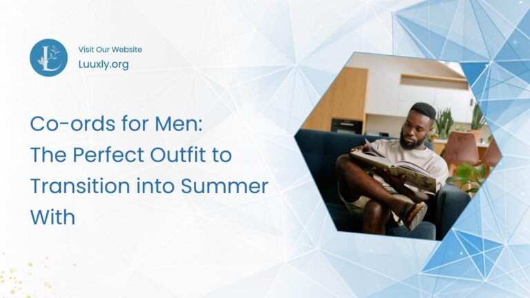 Co-ords for Men: The Perfect Outfit to Transition into Summer With
