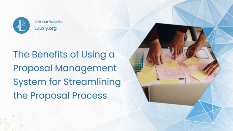 The Benefits of Using a Proposal Management System for Streamlining the Proposal Process
