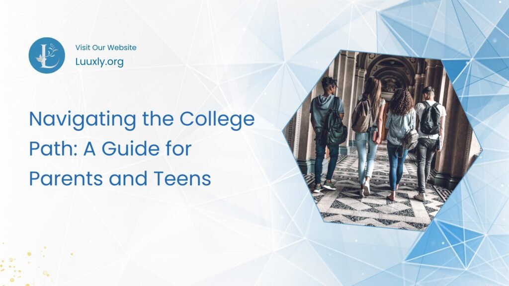 College Path Navigating the College Path: A Guide for Parents and Teens