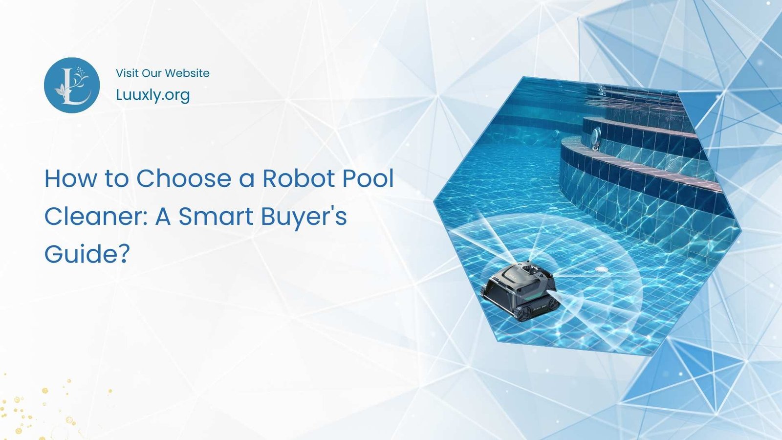 How to Choose a Robot Pool Cleaner How to Choose a Robot Pool Cleaner: A Smart Buyer's Guide？