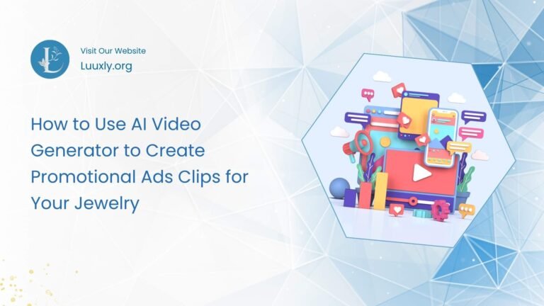 How to Use AI Video Generator to Create Promotional Ads Clips for Your Jewelry 2 How to Use AI Video Generator to Create Promotional Ads Clips for Your Jewelry