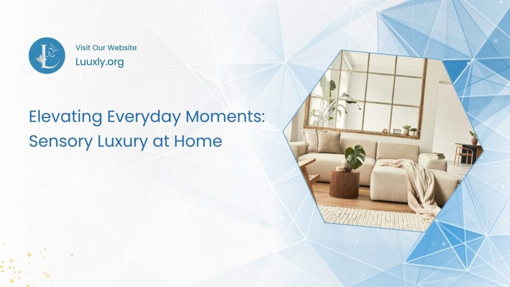 Sensory Luxury at Home