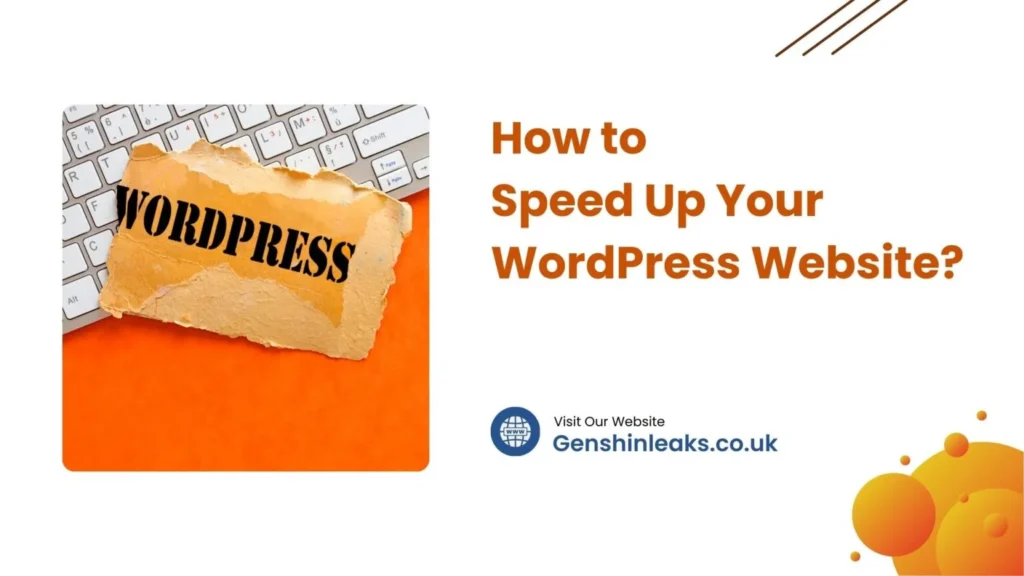 How to Speed Up Your WordPress GenshinLeaks.co.uk: The Ultimate Hub for Gaming Leaks, Tech Trends, and Industry Insights