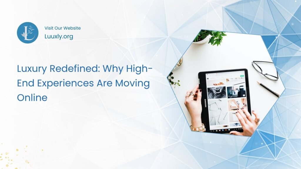 Why High-End Experiences Are Moving Online