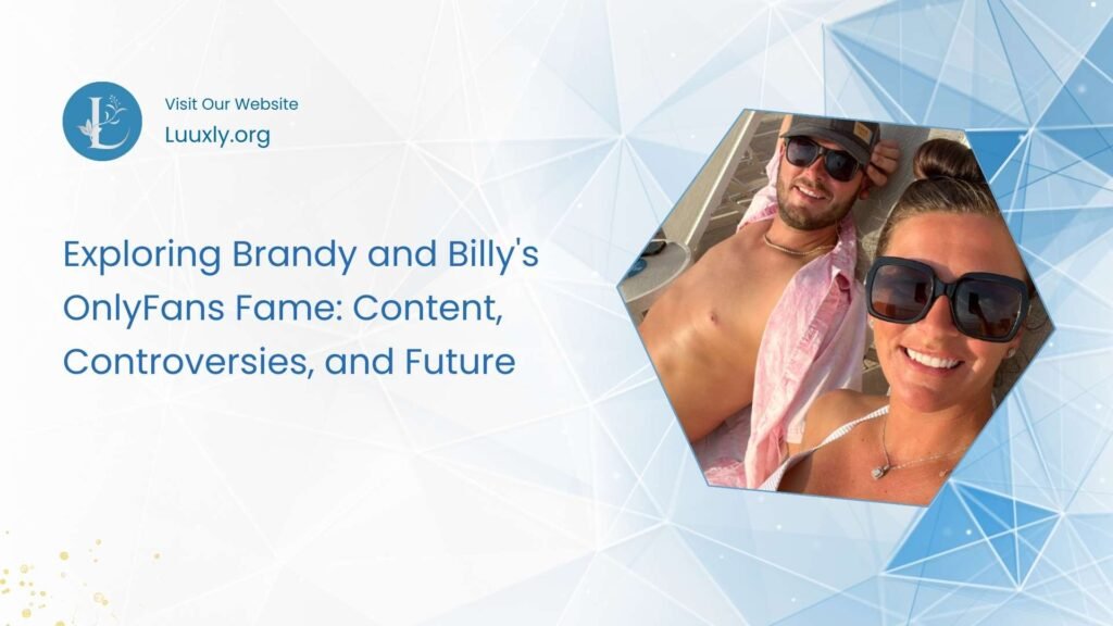 Brandy and Billy OnlyFans Exploring Brandy and Billy's OnlyFans Fame: Content, Controversies, and Future