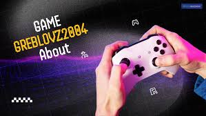 image Game Greblovz2004 About: Everything You Need to Know